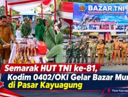 Semarak HUT TNI ke-81, Kodim 0402/OKI Gelar Bazar Murah di Pasar Kayuagung